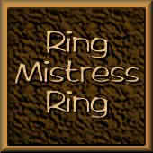 Click here to go to the Ring Mistress;s homepage